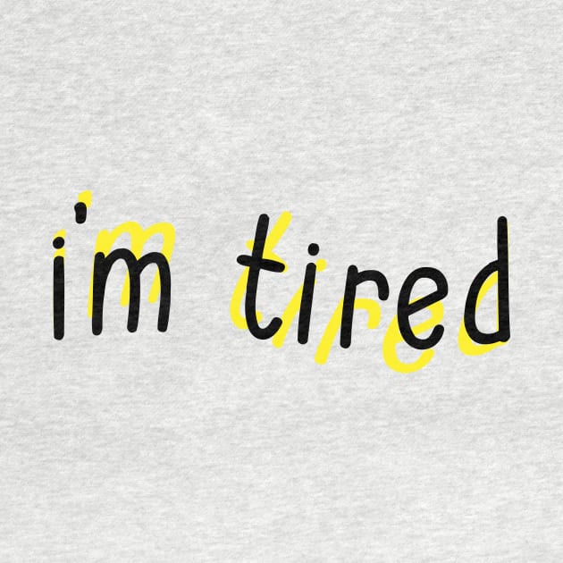 I'm Tired by Sthickers